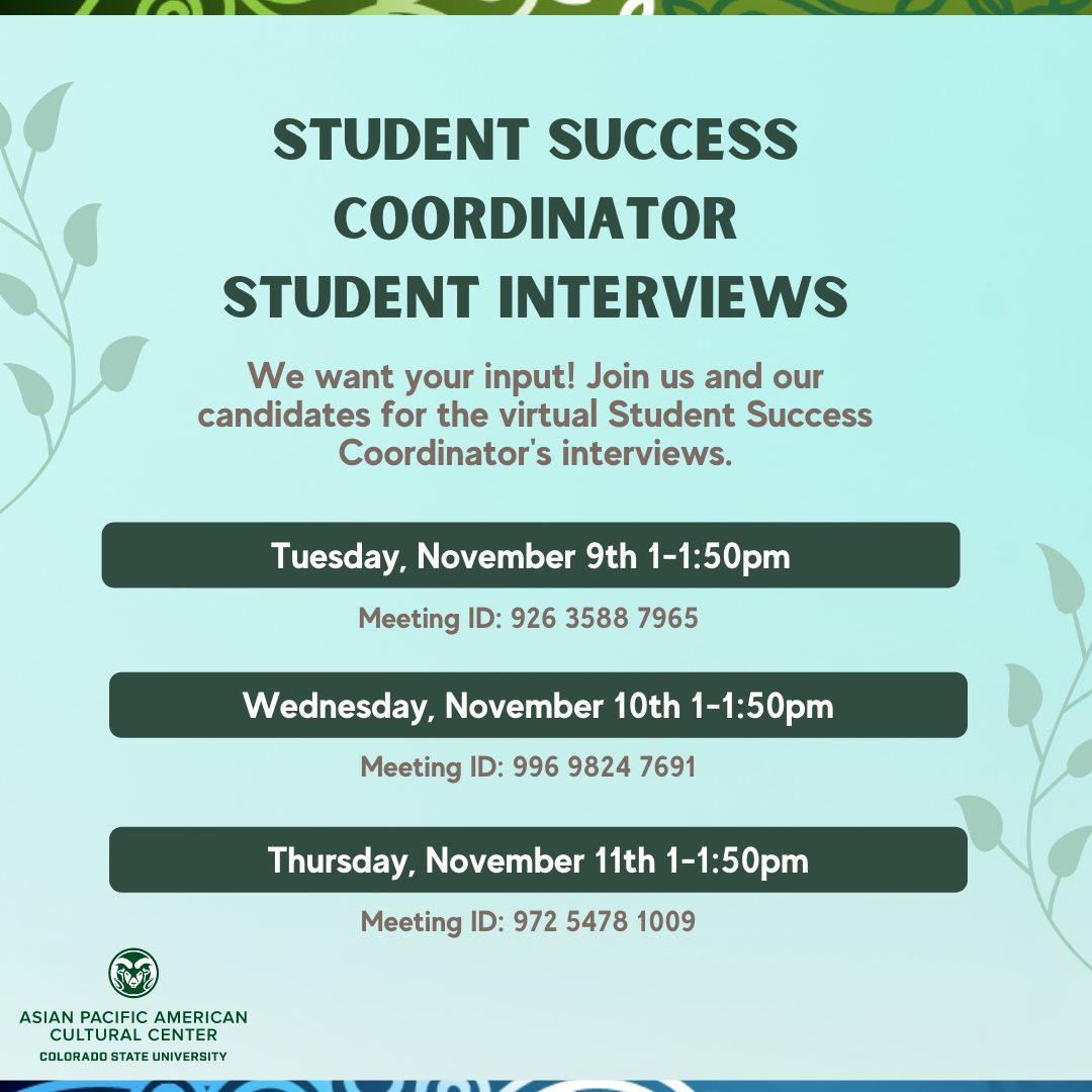 Student Success Coordinator Student Interviews. We want your input! Join us and our candidates for the virtual Student Success Coordinator's interviews. Tuesday, November 9th 1-1:50pm. Meeting ID: 926 3588 7965. Wednesday, November 10th 1-1:50pm. Meeting ID: 996 9824 7691. Thursday, November 11th 1-1:50pm. Meeting ID: 972 5478 1009.